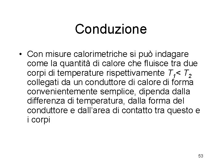 Conduzione • Con misure calorimetriche si può indagare come la quantità di calore che Conduzione • Con misure calorimetriche si può indagare come la quantità di calore che
