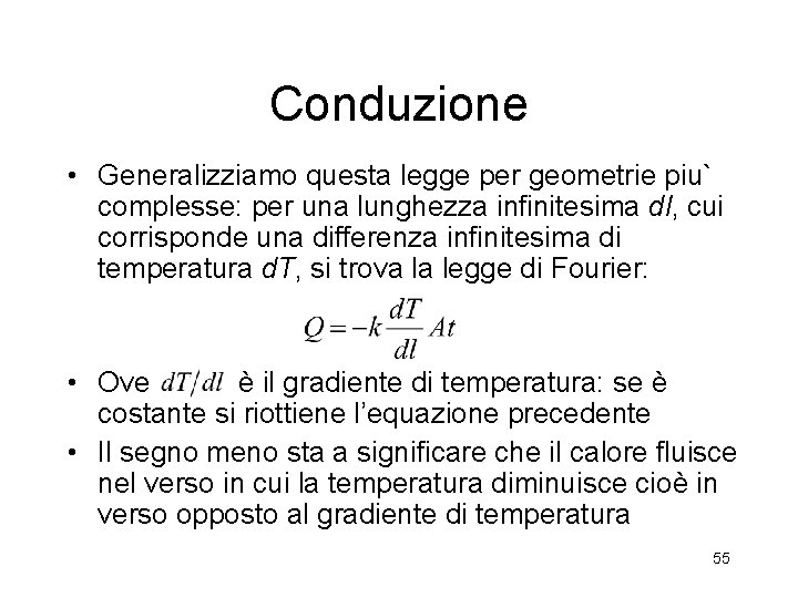 Conduzione • Generalizziamo questa legge per geometrie piu` complesse: per una lunghezza infinitesima dl, Conduzione • Generalizziamo questa legge per geometrie piu` complesse: per una lunghezza infinitesima dl,
