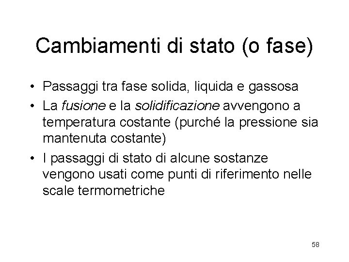 Cambiamenti di stato (o fase) • Passaggi tra fase solida, liquida e gassosa • Cambiamenti di stato (o fase) • Passaggi tra fase solida, liquida e gassosa •