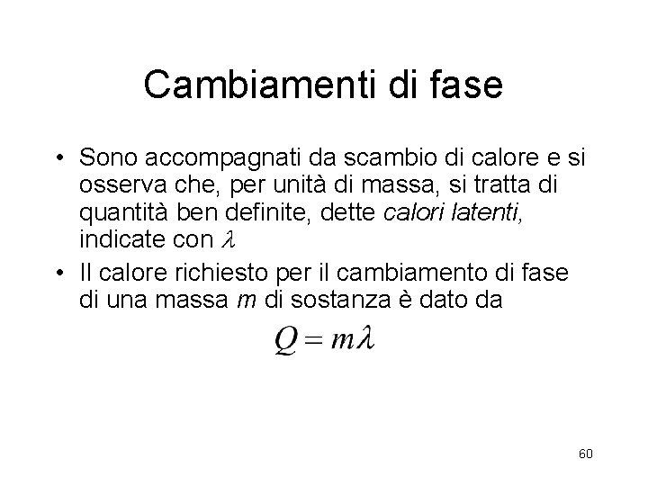 Cambiamenti di fase • Sono accompagnati da scambio di calore e si osserva che, Cambiamenti di fase • Sono accompagnati da scambio di calore e si osserva che,
