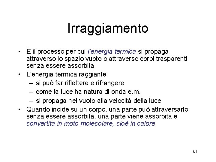 Irraggiamento • È il processo per cui l’energia termica si propaga attraverso lo spazio Irraggiamento • È il processo per cui l’energia termica si propaga attraverso lo spazio