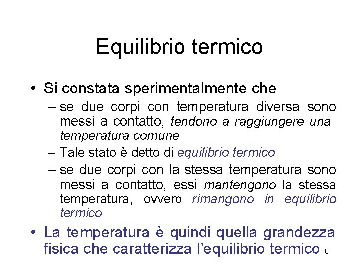 Equilibrio termico • Si constata sperimentalmente che – se due corpi con temperatura diversa Equilibrio termico • Si constata sperimentalmente che – se due corpi con temperatura diversa