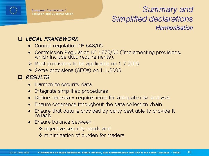 European Commission / Taxation and Customs Union Summary and Simplified declarations Harmonisation q LEGAL