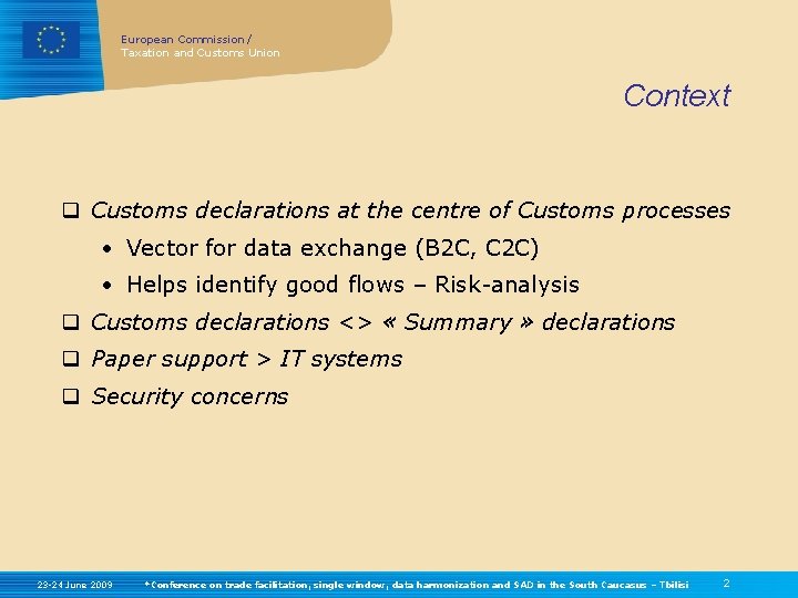 European Commission / Taxation and Customs Union Context q Customs declarations at the centre