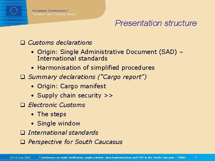 European Commission / Taxation and Customs Union Presentation structure q Customs declarations • Origin: