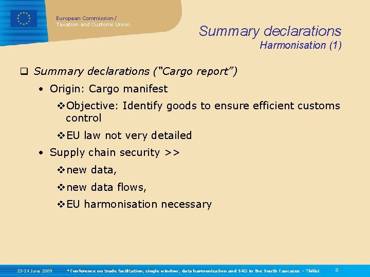 European Commission / Taxation and Customs Union Summary declarations Harmonisation (1) q Summary declarations