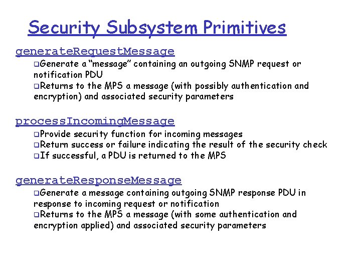 Security Subsystem Primitives generate. Request. Message q. Generate a “message” containing an outgoing SNMP