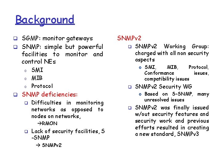 Background q SGMP: monitor gateways q SNMP: simple but powerful SNMPv 2 q facilities