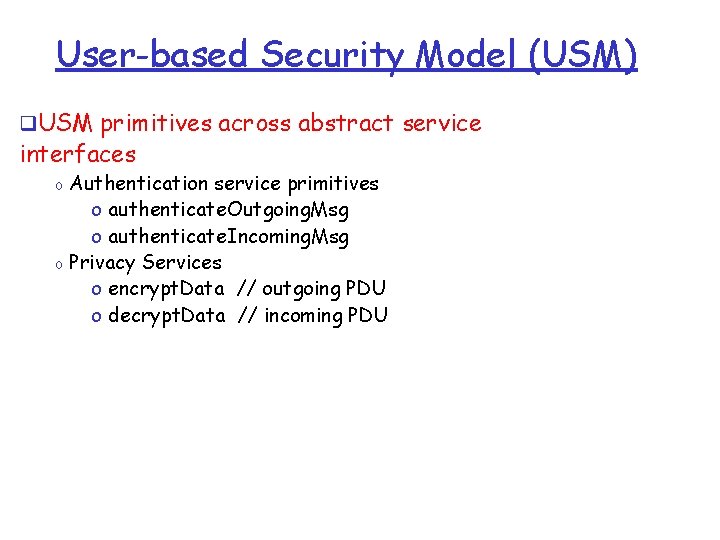User-based Security Model (USM) q. USM primitives across abstract service interfaces Authentication service primitives