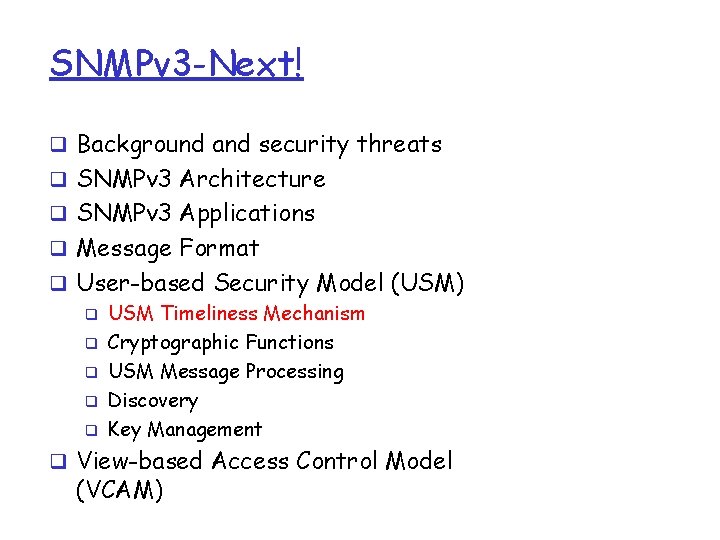 SNMPv 3 -Next! q Background and security threats q SNMPv 3 Architecture q SNMPv