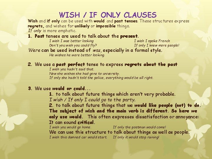 WISH / IF ONLY CLAUSES Wish and if only can be used with would WISH / IF ONLY CLAUSES Wish and if only can be used with would