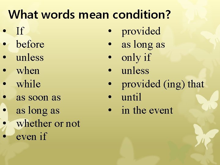 What words mean condition? • • • If before unless when while as soon What words mean condition? • • • If before unless when while as soon