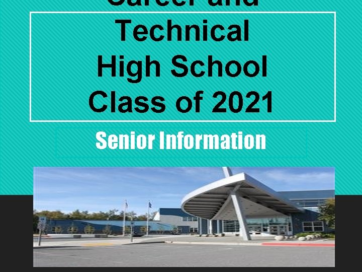 Career and Technical High School Class of 2021 Senior Information 