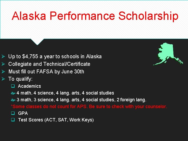 Alaska Performance Scholarship Ø Ø Up to $4, 755 a year to schools in