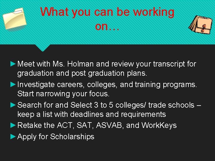 What you can be working on… ►Meet with Ms. Holman and review your transcript