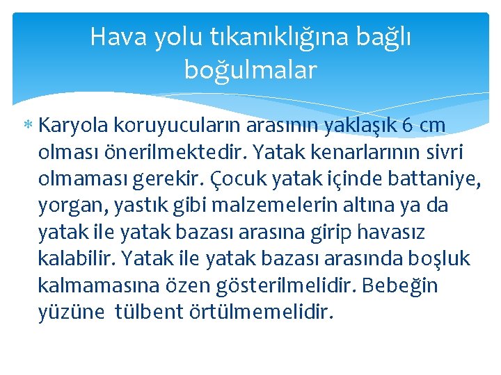 Hava yolu tıkanıklığına bağlı boğulmalar Karyola koruyucuların arasının yaklaşık 6 cm olması önerilmektedir. Yatak