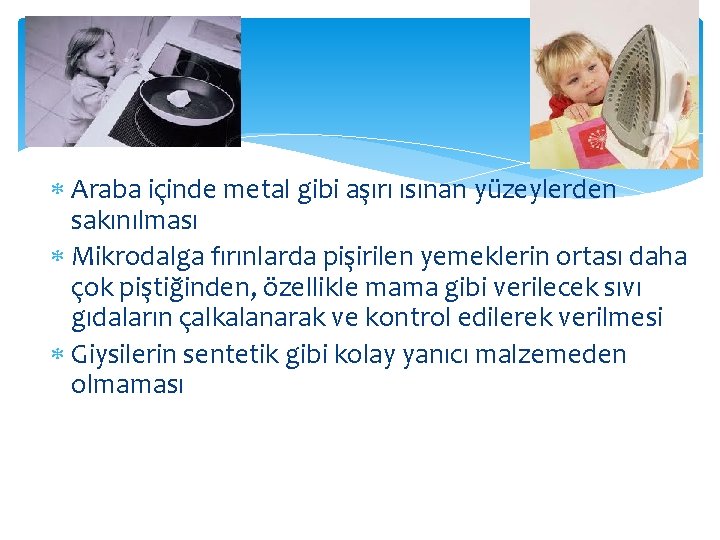  Araba içinde metal gibi aşırı ısınan yüzeylerden sakınılması Mikrodalga fırınlarda pişirilen yemeklerin ortası