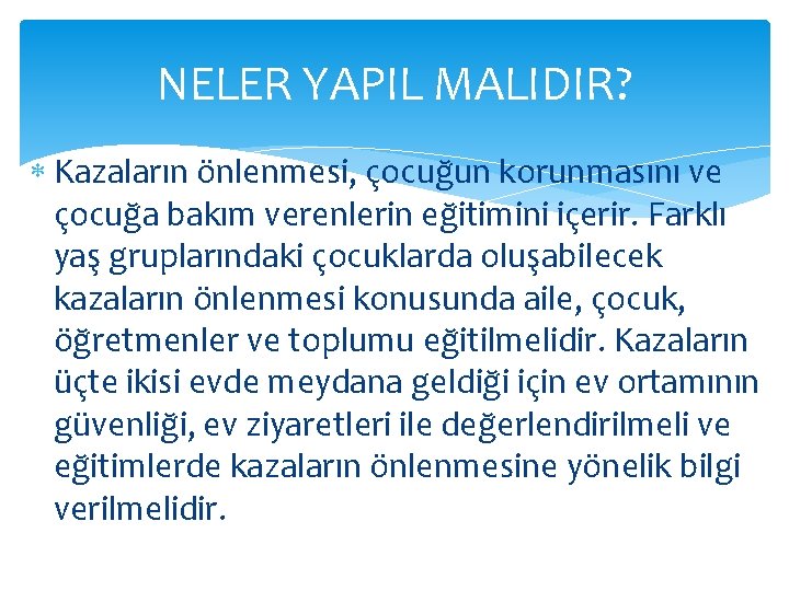 NELER YAPIL MALIDIR? Kazaların önlenmesi, çocuğun korunmasını ve çocuğa bakım verenlerin eğitimini içerir. Farklı