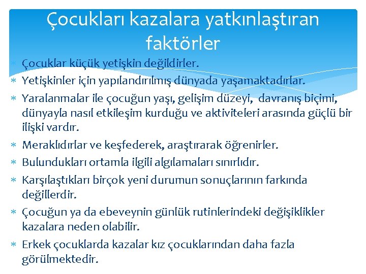 Çocukları kazalara yatkınlaştıran faktörler Çocuklar küçük yetişkin değildirler. Yetişkinler için yapılandırılmış dünyada yaşamaktadırlar. Yaralanmalar