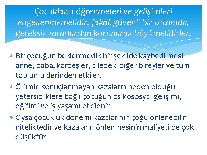 Çocukların öğrenmeleri ve gelişimleri engellenmemelidir, fakat güvenli bir ortamda, gereksiz zararlardan korunarak büyümelidirler. Bir