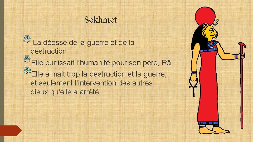 Sekhmet La déesse de la guerre et de la destruction Elle punissait l’humanité pour