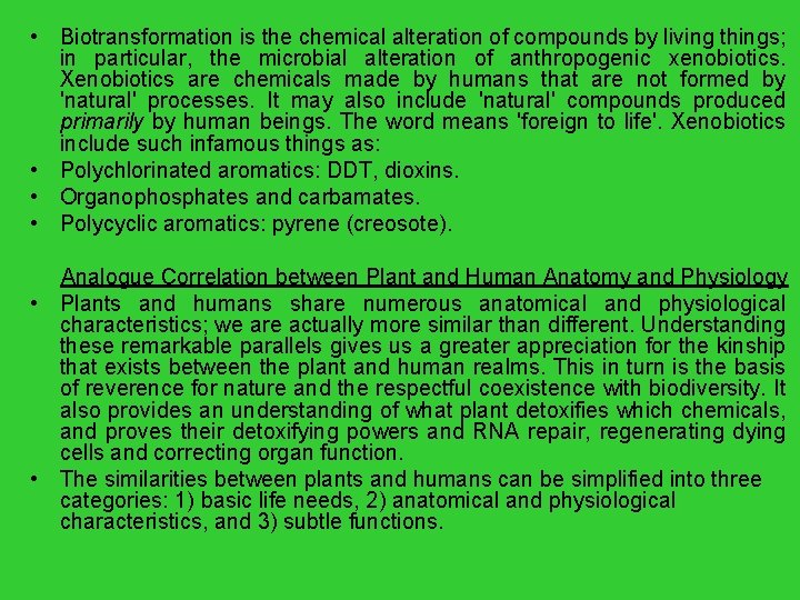  • Biotransformation is the chemical alteration of compounds by living things; in particular,