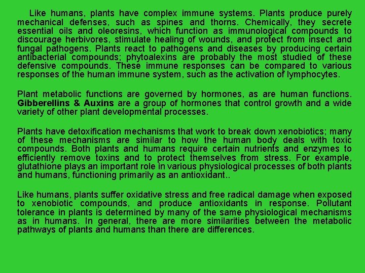 Like humans, plants have complex immune systems. Plants produce purely mechanical defenses, such as
