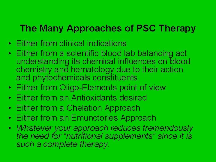 The Many Approaches of PSC Therapy • Either from clinical indications • Either from