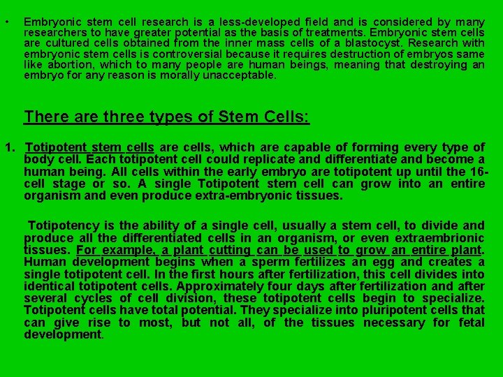  • Embryonic stem cell research is a less-developed field and is considered by