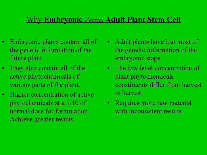 Why Embryonic Versus Adult Plant Stem Cell • Embryonic plants contain all of the