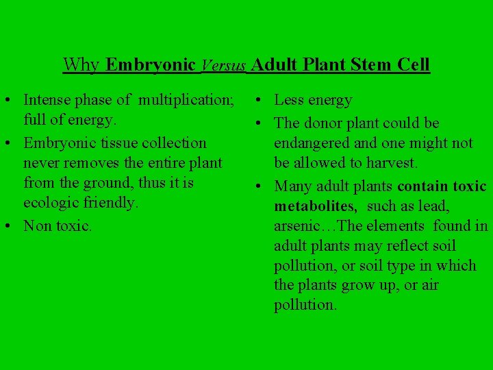 Why Embryonic Versus Adult Plant Stem Cell • Intense phase of multiplication; full of