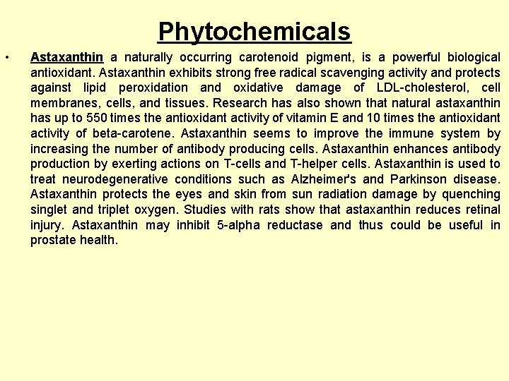 Phytochemicals • Astaxanthin a naturally occurring carotenoid pigment, is a powerful biological antioxidant. Astaxanthin