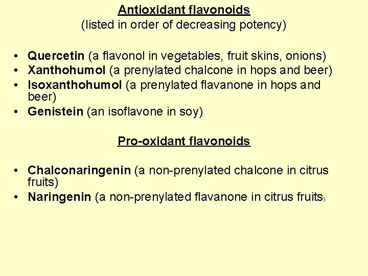 Antioxidant flavonoids (listed in order of decreasing potency) • Quercetin (a flavonol in vegetables,