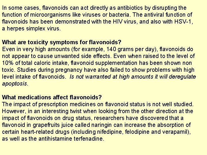 In some cases, flavonoids can act directly as antibiotics by disrupting the function of