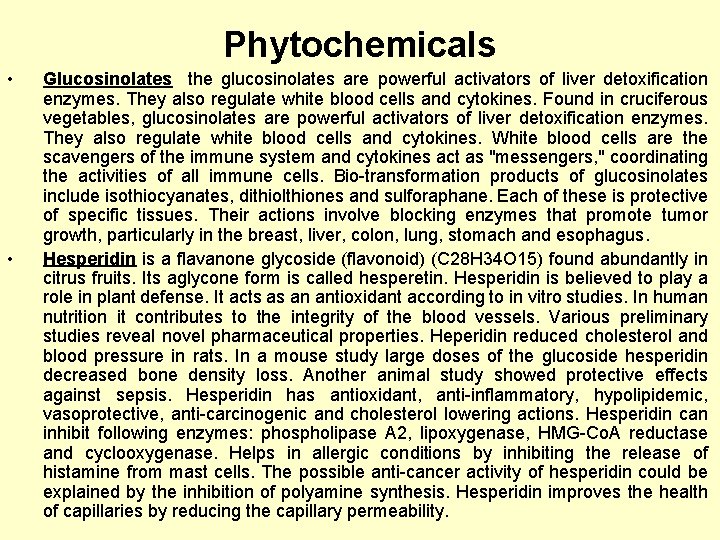 Phytochemicals • • Glucosinolates the glucosinolates are powerful activators of liver detoxification enzymes. They