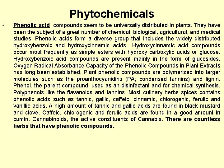 Phytochemicals • Phenolic acid compounds seem to be universally distributed in plants. They have