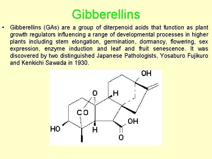 Gibberellins • Gibberellins (GAs) are a group of diterpenoid acids that function as plant