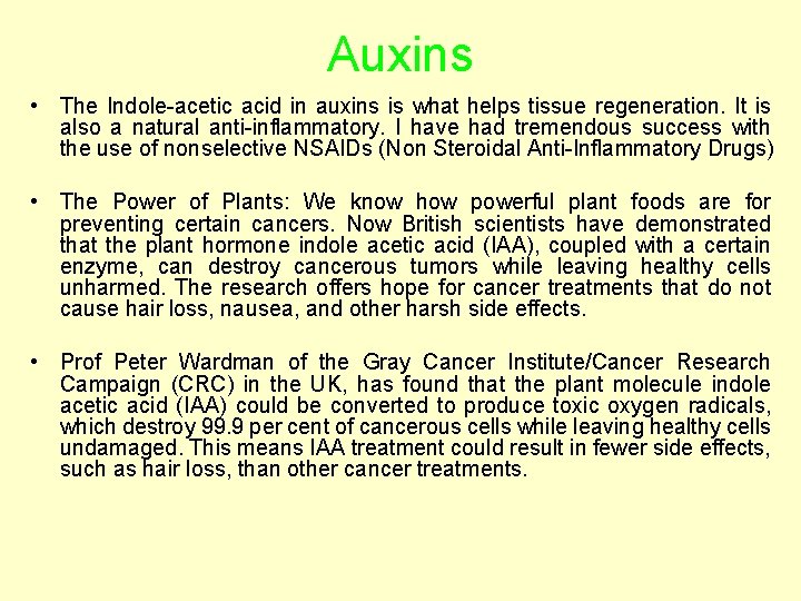 Auxins • The Indole-acetic acid in auxins is what helps tissue regeneration. It is