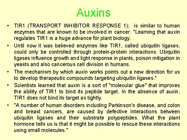 Auxins • TIR 1 (TRANSPORT INHIBITOR RESPONSE 1); is similar to human enzymes that