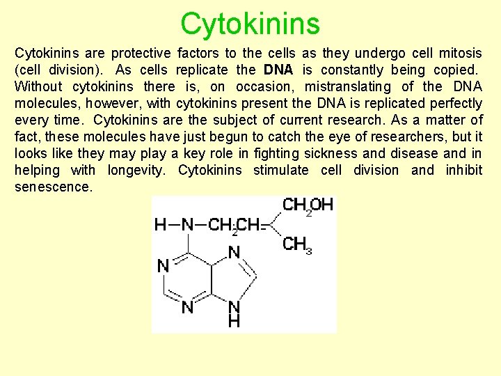 Cytokinins are protective factors to the cells as they undergo cell mitosis (cell division).