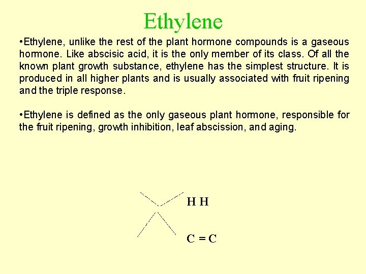 Ethylene • Ethylene, unlike the rest of the plant hormone compounds is a gaseous