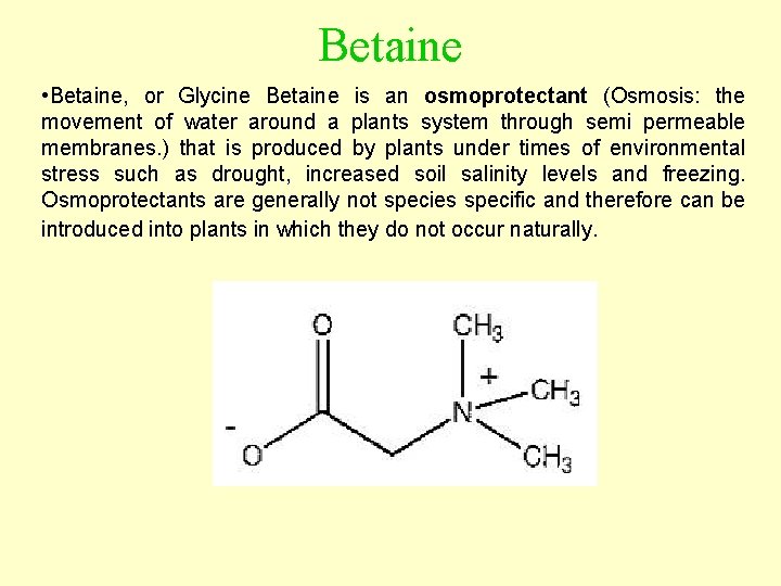 Betaine • Betaine, or Glycine Betaine is an osmoprotectant (Osmosis: the movement of water