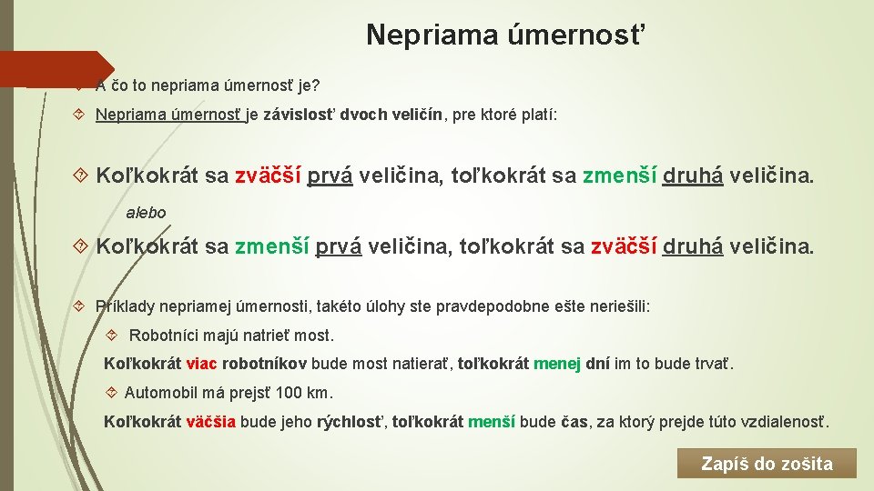 Nepriama úmernosť A čo to nepriama úmernosť je? Nepriama úmernosť je závislosť dvoch veličín,