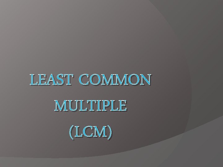 LEAST COMMON MULTIPLE (LCM) 
