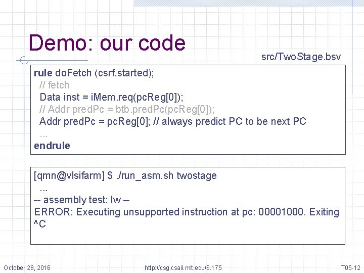 Demo: our code src/Two. Stage. bsv rule do. Fetch (csrf. started); // fetch Data