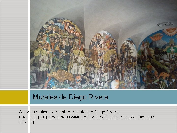 Murales de Diego Rivera Autor: Ihiroalfonso, Nombre: Murales de Diego Rivera Fuente: http: //commons.