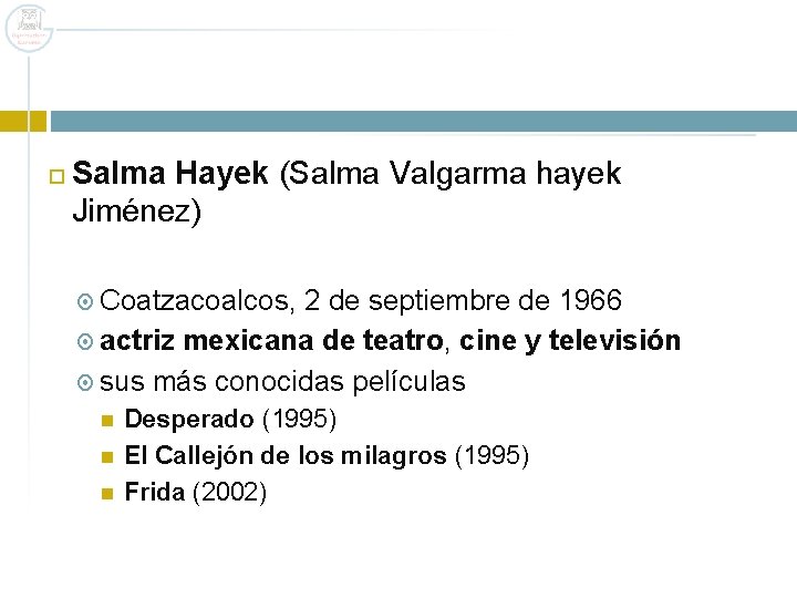  Salma Hayek (Salma Valgarma hayek Jiménez) Coatzacoalcos, 2 de septiembre de 1966 actriz