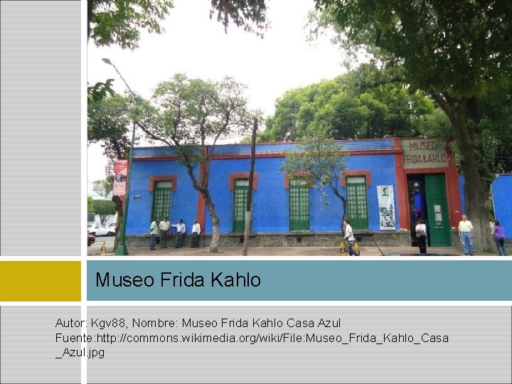 Museo Frida Kahlo Autor: Kgv 88, Nombre: Museo Frida Kahlo Casa Azul Fuente: http: