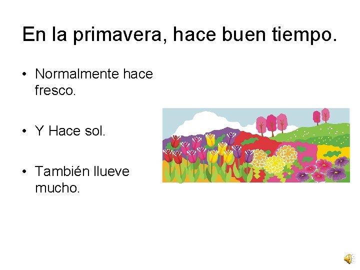 En la primavera, hace buen tiempo. • Normalmente hace fresco. • Y Hace sol.