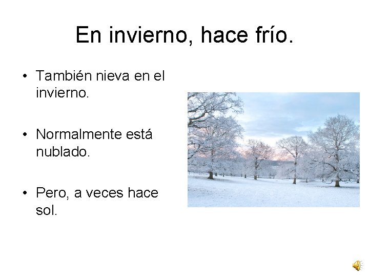 En invierno, hace frío. • También nieva en el invierno. • Normalmente está nublado.